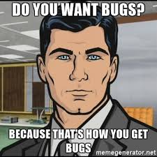 Do you want bugs?  Because that's how you get bugs.